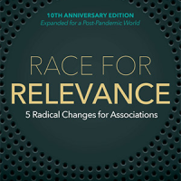 Race for Relevance: 5 Radical Changes For Associations Tenth Anniversary Edition