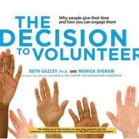 The Decision to Volunteer: Why People Give Their Time and How You Can Engage Them