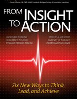 From Insight to Action: Six New Ways to Think, Lead, and Achieve