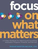 Focus on What Matters: A 3-Step Workbook for Selecting and Sunsetting Association Programs, Products, and Services (PDF)