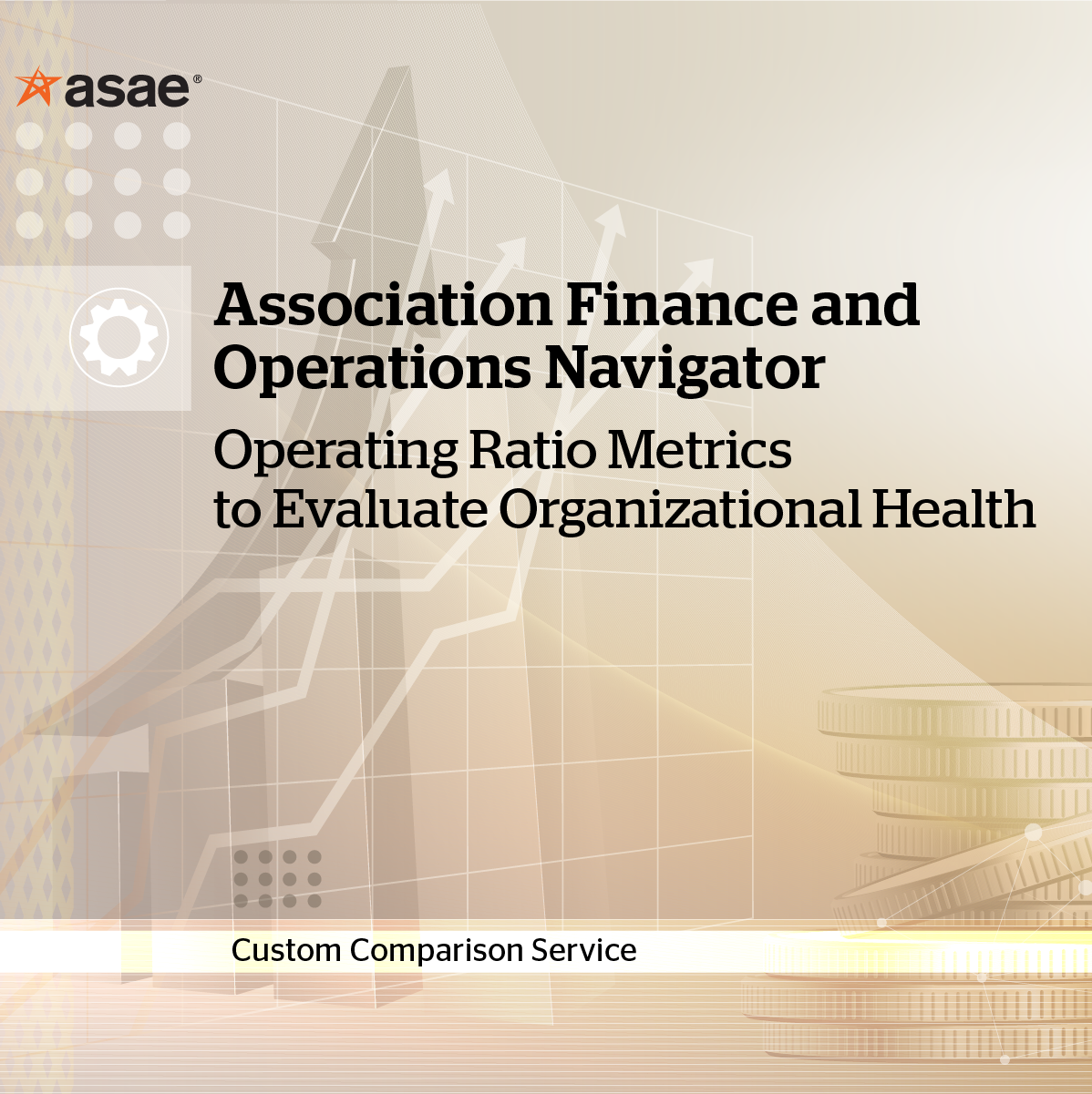 Association Finance & Operations Navigator: Operating Ratio Metrics to Evaluate Organizational Health, Custom Comparison Service